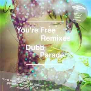 Dubb Parade - You're Free Remixes