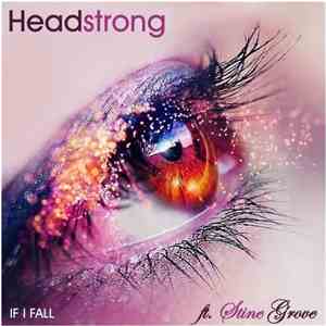 Headstrong  Ft. Stine Grove - If I Fall