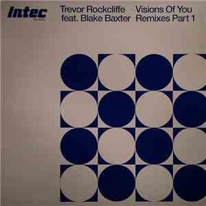 Trevor Rockcliffe Featuring Blake Baxter - Visions Of You Remixes Part 1