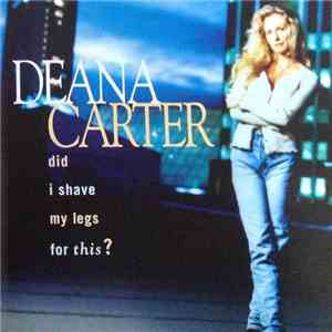 Deana Carter - Did I Shave My Legs For This?