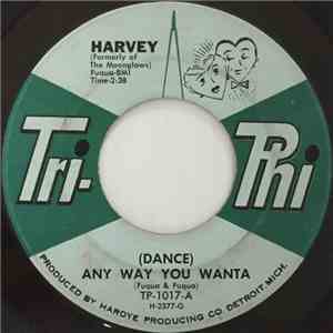 Harvey - (Dance) Any Way You Wanta / She Loves Me So