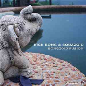 Kick Bong & Squazoid - Bongzoid Fusion