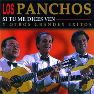 Los Panchos - Si Tú Me Dices Ven Y Otros Grandes Éxitos