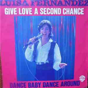 Luisa Fernandez - Give Love A Second Chance / Dance Baby Dance Around
