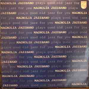 Magnolia Jazzband - Magnolia Jazzband Plays Good Old Jazz For You
