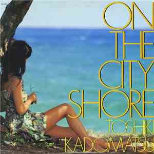 Toshiki Kadomatsu - On The City Shore