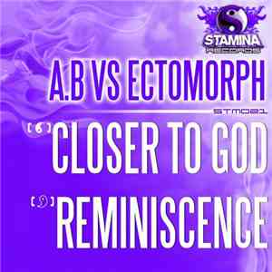 A.B vs. Ectomorph  - Closer To God / Reminiscence
