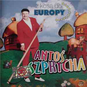 Antoś Szprycha - Z Kosą Do Europy