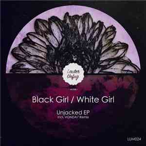BLACK GIRL / WHITE GIRL - Unjacked EP