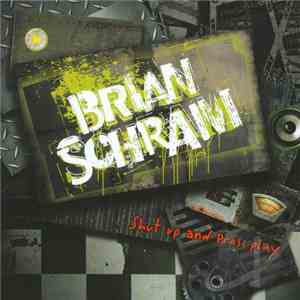 Brian Schram - Shut Up And Press Play