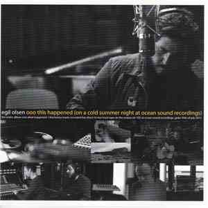 Egil Olsen - Ooo This Happened (On A Cold Summer Night At Ocean Sound Recor ...