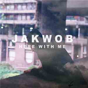 Jakwob - Here With Me