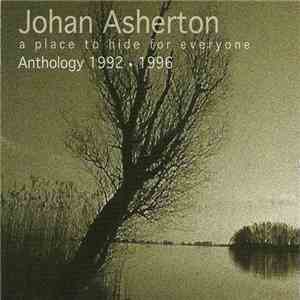 Johan Asherton - A Place To Hide For Everyone - Anthology 1992 - 1996