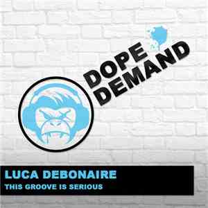 Luca Debonaire - This Groove Is Serious