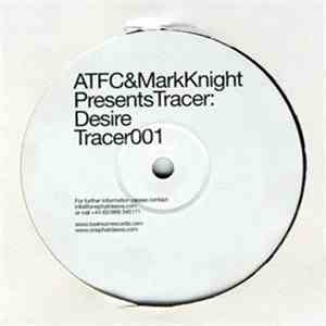 ATFC & Mark Knight Presents Tracer  - Desire