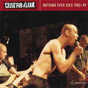 Cause For Alarm - Nothing Ever Dies 1982-99
