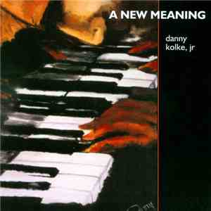 Danny Kolke Jr. - A New Meaning