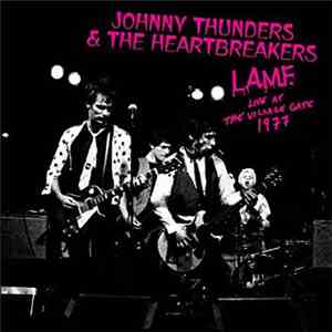 Johnny Thunders & The Heartbreakers - L.A.M.F. Live At The Village Gate 197 ...