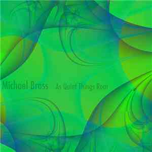 Michael Bross - As Quiet Things Roar