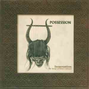 Possession  - Incarnation - The Songs Of Robert Johnson
