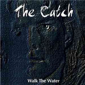 The Catch - Walk The Water