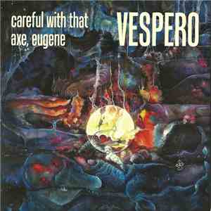 Vespero - Careful With That Axe, Eugene