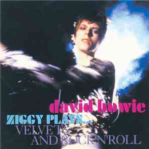 David Bowie - Ziggy Plays... Velvets And Rock 'N' Roll