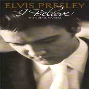 Elvis Presley - I Believe  -  The Gospel Masters