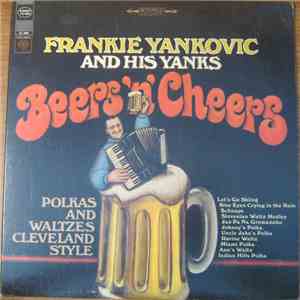 Frankie Yankovic And His Yanks - Beers 'N' Cheers Polkas And Waltzes Clevel ...
