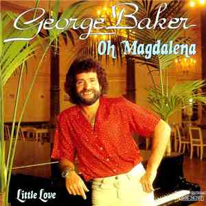 George Baker - Oh Magdalena / Little Love