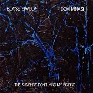 Blaise Siwula, Dom Minasi - The Sunshine Don't Mind My Singing