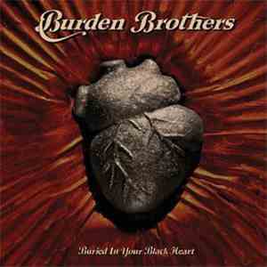 Burden Brothers - Buried In Your Black Heart