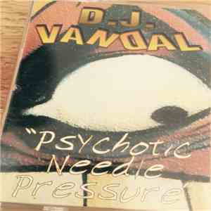 DJ Vandal - Psychotic Needle Pressure