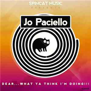 Jo Paciello - Dear... What Ya Think I'm Doing!!!