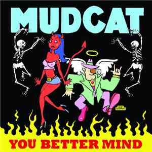 Mudcat - You better mind