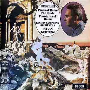 Respighi, London Symphony Orchestra, Istvan Kertesz - Pines Of Rome / The B ...