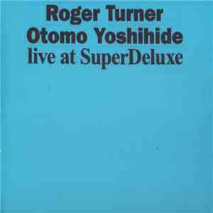 Roger Turner, Otomo Yoshihide - Live At SuperDeluxe