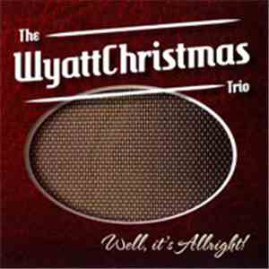 The Wyattchristmas Trio - Well, It's Allright!