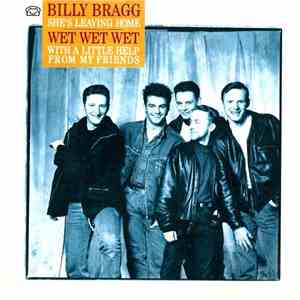 Wet Wet Wet / Billy Bragg - With A Little Help From My Friends / She's Leav ...