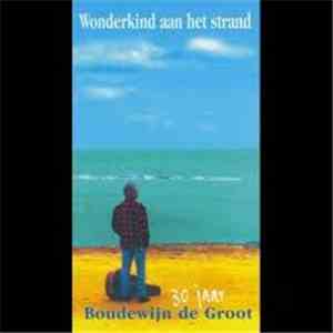 Boudewijn De Groot - Wonderkind Aan Het Strand - 30 Jaar Boudewijn De Groot
