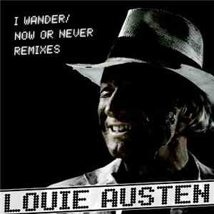 Louie Austen - I Wander / Now Or Never Remixes