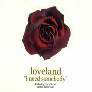 Loveland Featuring The Voice Of Rachel McFarlane - I Need Somebody