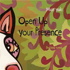 Matt Yaki - Open Up Your Presence (Holiday Tunes)