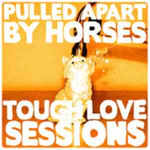 Pulled Apart By Horses - Tough Love Sessions