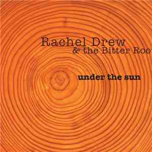 Rachel Drew & The Bitter Roots - Under The Sun