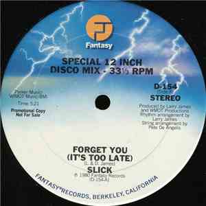 Slick  - Forget You (It's Too Late)