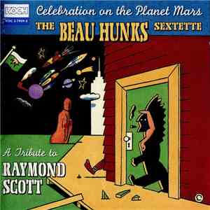 The Beau Hunks Sextette, Raymond Scott - Celebration On The Planet Mars - A ...