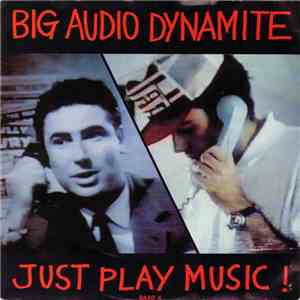 Big Audio Dynamite - Just Play Music!