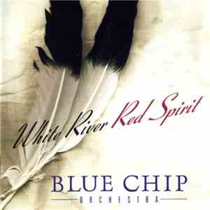 Blue Chip Orchestra - White River - Red Spirit