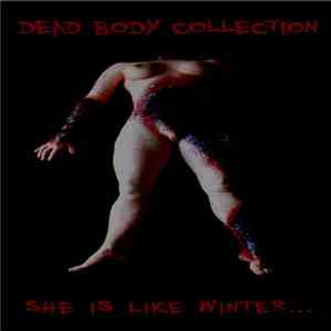 Dead Body Collection - She Is Like Winter...